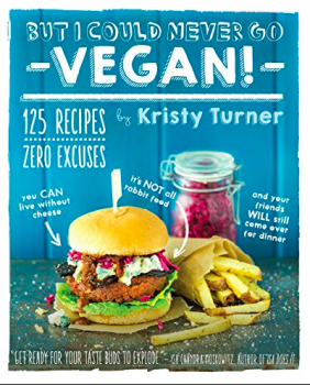But I Could Never Go Vegan by Kristy Turner